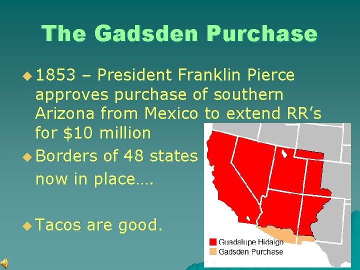 The Gadsden Purchase u 1853 – President Franklin Pierce approves purchase of southern Arizona