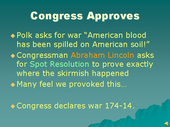 Congress Approves u Polk asks for war “American blood has been spilled on American