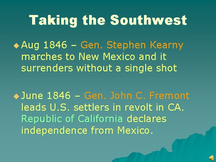 Taking the Southwest u Aug 1846 – Gen. Stephen Kearny marches to New Mexico