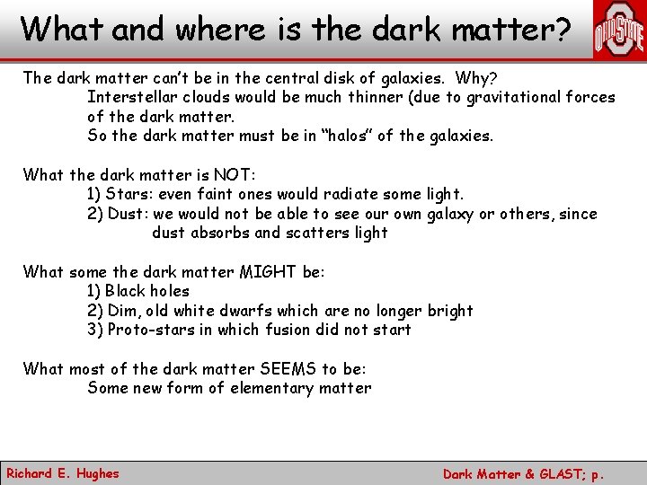 What and where is the dark matter? The dark matter can’t be in the