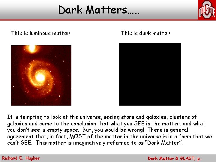 Dark Matters…. . This is luminous matter This is dark matter It is tempting