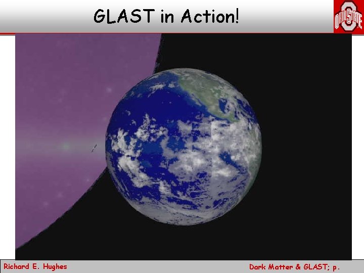 GLAST in Action! Richard E. Hughes Dark Matter & GLAST; p. 