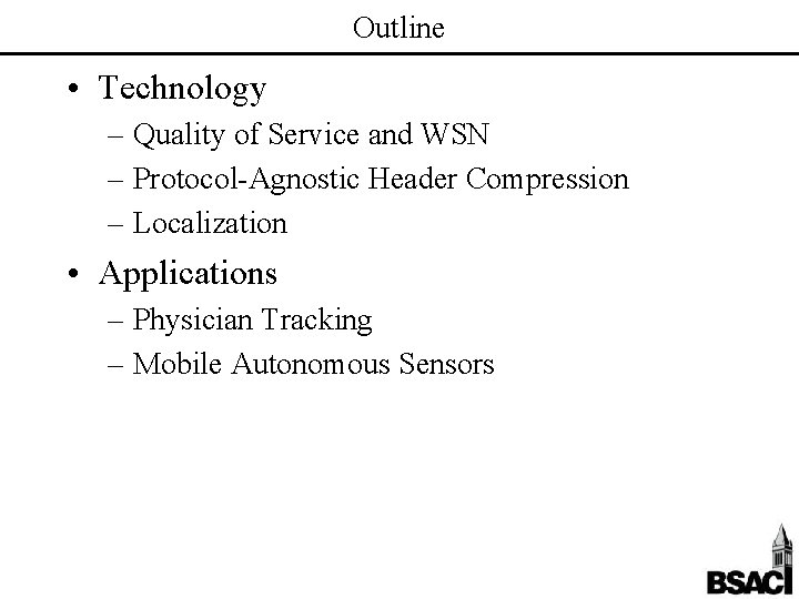 Outline • Technology – Quality of Service and WSN – Protocol-Agnostic Header Compression –
