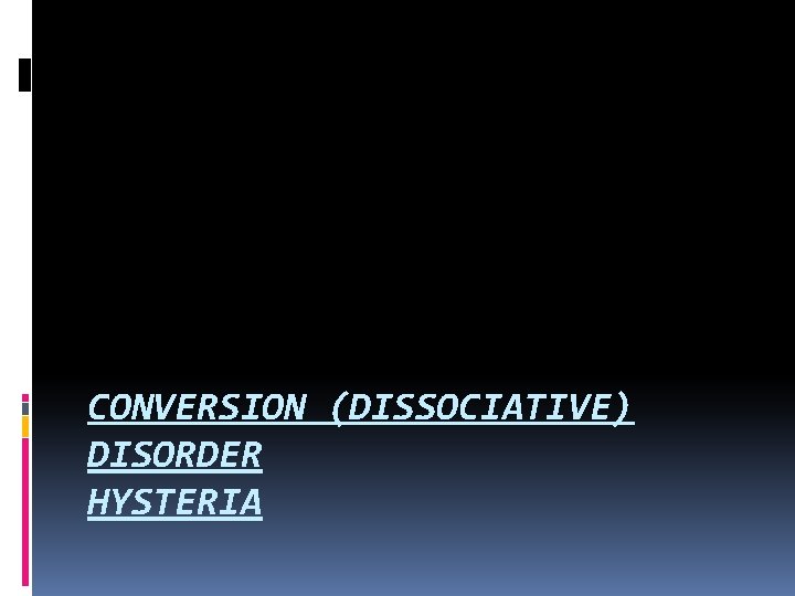 CONVERSION (DISSOCIATIVE) DISORDER HYSTERIA 