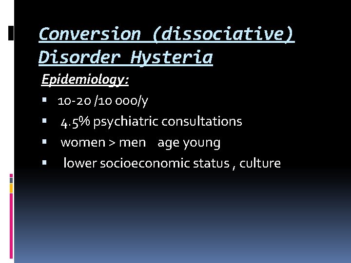 Conversion (dissociative) Disorder Hysteria Epidemiology: 10 -20 /10 000/y 4. 5% psychiatric consultations women