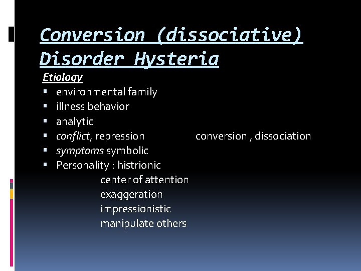 Conversion (dissociative) Disorder Hysteria Etiology environmental family illness behavior analytic conflict, repression conversion ,