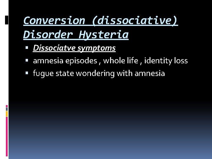 Conversion (dissociative) Disorder Hysteria Dissociatve symptoms amnesia episodes , whole life , identity loss