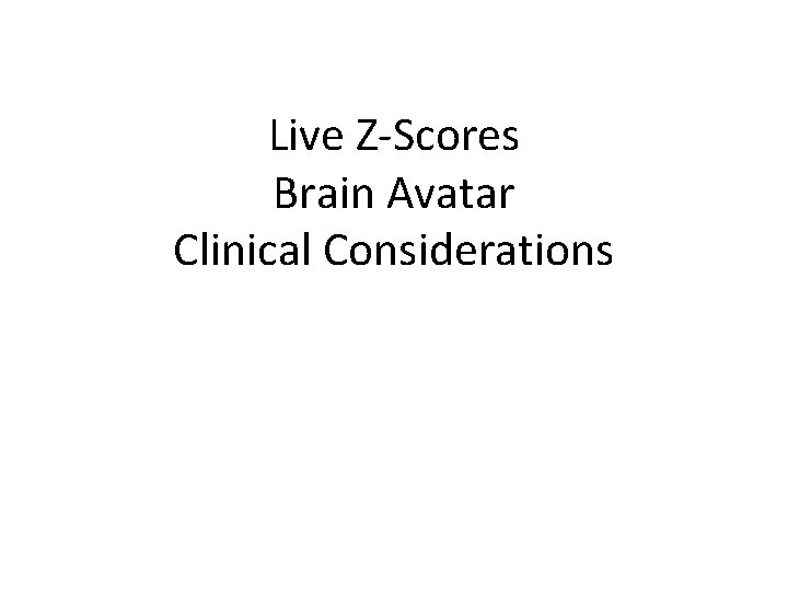 Live Z-Scores Brain Avatar Clinical Considerations 