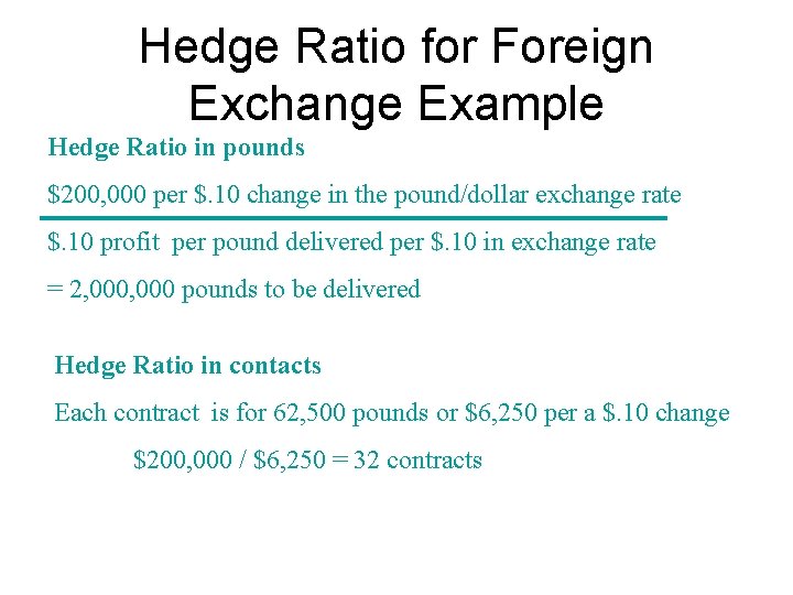 Hedge Ratio for Foreign Exchange Example Hedge Ratio in pounds $200, 000 per $.