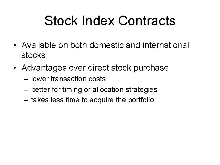 Stock Index Contracts • Available on both domestic and international stocks • Advantages over