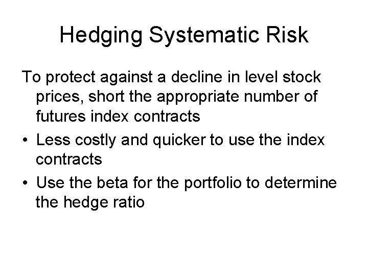 Hedging Systematic Risk To protect against a decline in level stock prices, short the