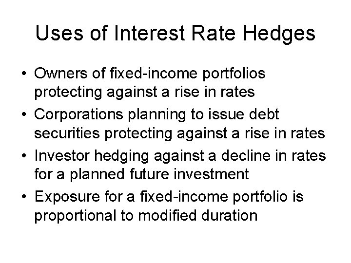 Uses of Interest Rate Hedges • Owners of fixed-income portfolios protecting against a rise