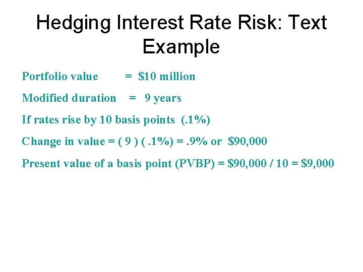 Hedging Interest Rate Risk: Text Example Portfolio value Modified duration = $10 million =