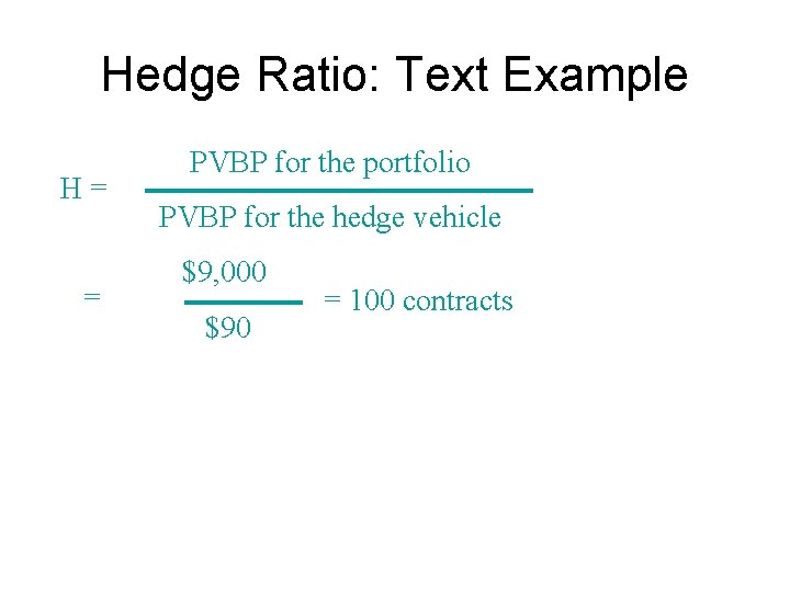 Hedge Ratio: Text Example H= = PVBP for the portfolio PVBP for the hedge