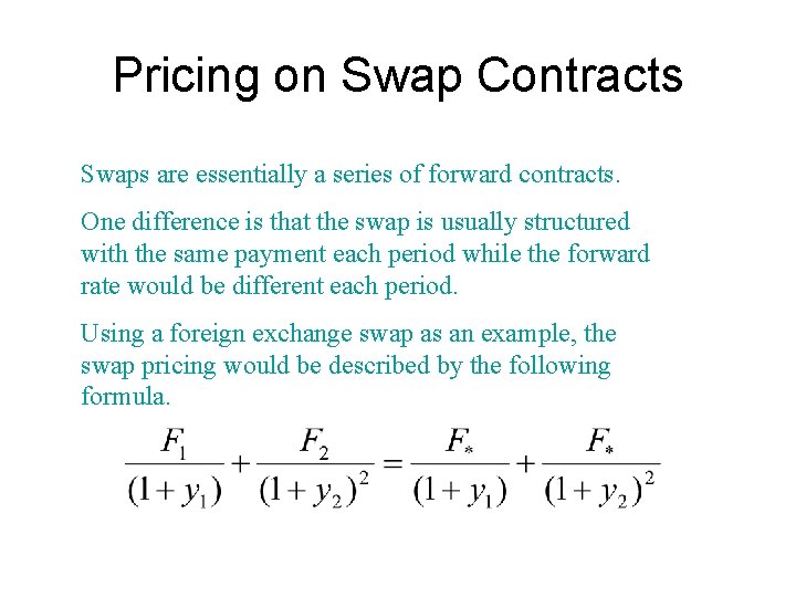 Pricing on Swap Contracts Swaps are essentially a series of forward contracts. One difference