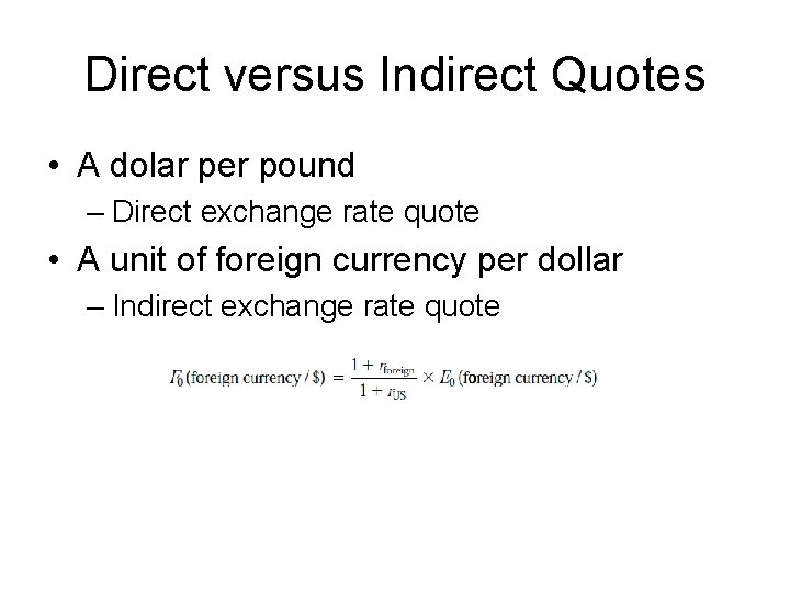 Direct versus Indirect Quotes • A dolar per pound – Direct exchange rate quote