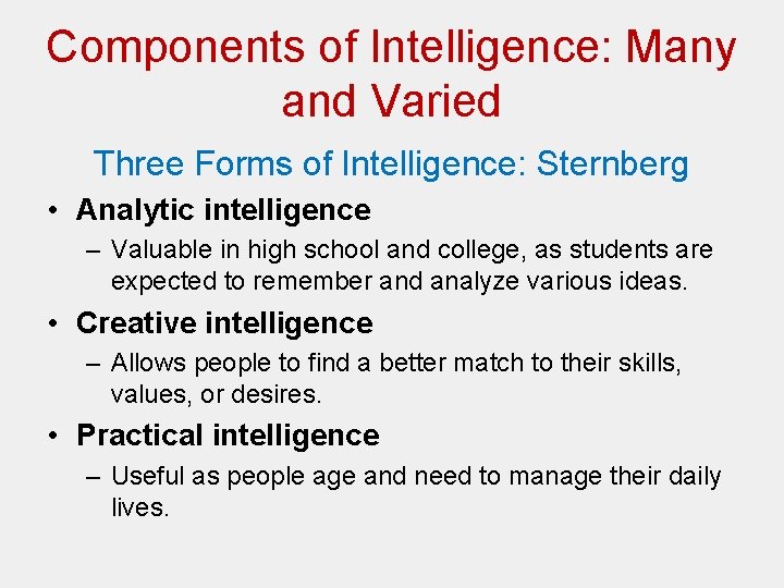 Components of Intelligence: Many and Varied Three Forms of Intelligence: Sternberg • Analytic intelligence Components of Intelligence: Many and Varied Three Forms of Intelligence: Sternberg • Analytic intelligence