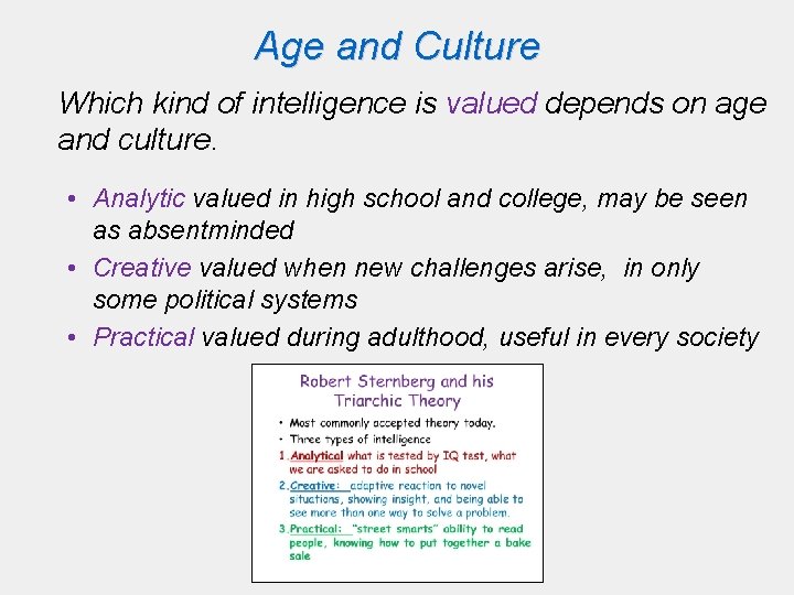 Age and Culture Which kind of intelligence is valued depends on age and culture. Age and Culture Which kind of intelligence is valued depends on age and culture.
