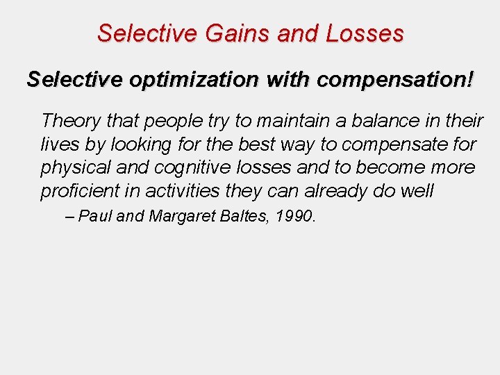 Selective Gains and Losses Selective optimization with compensation! Theory that people try to maintain Selective Gains and Losses Selective optimization with compensation! Theory that people try to maintain