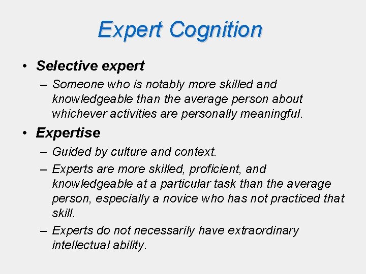 Expert Cognition • Selective expert – Someone who is notably more skilled and knowledgeable Expert Cognition • Selective expert – Someone who is notably more skilled and knowledgeable