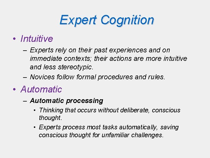 Expert Cognition • Intuitive – Experts rely on their past experiences and on immediate Expert Cognition • Intuitive – Experts rely on their past experiences and on immediate