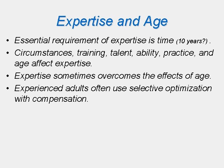 Expertise and Age • Essential requirement of expertise is time (10 years? ). • Expertise and Age • Essential requirement of expertise is time (10 years? ). •