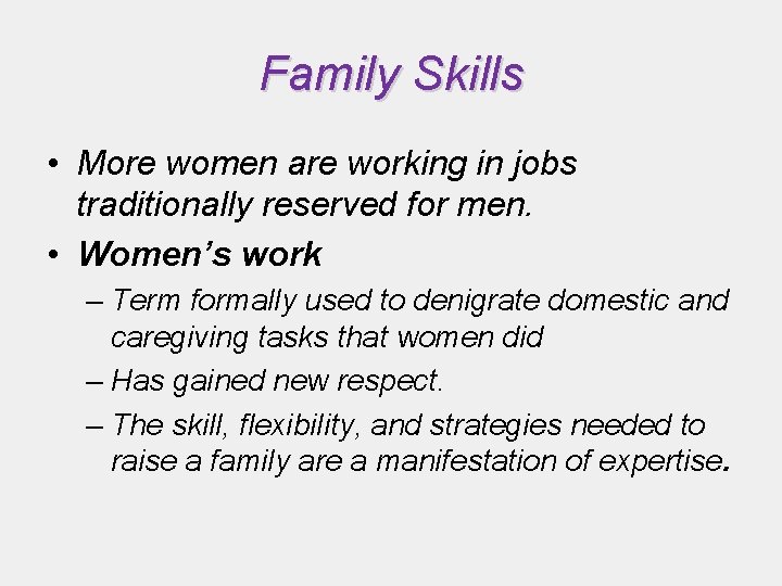 Family Skills • More women are working in jobs traditionally reserved for men. • Family Skills • More women are working in jobs traditionally reserved for men. •