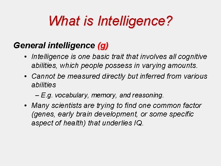 What is Intelligence? General intelligence (g) • Intelligence is one basic trait that involves What is Intelligence? General intelligence (g) • Intelligence is one basic trait that involves
