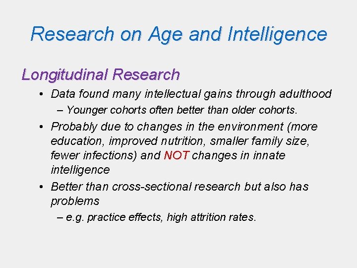Research on Age and Intelligence Longitudinal Research • Data found many intellectual gains through Research on Age and Intelligence Longitudinal Research • Data found many intellectual gains through