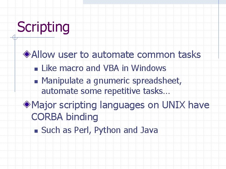 Scripting Allow user to automate common tasks n n Like macro and VBA in