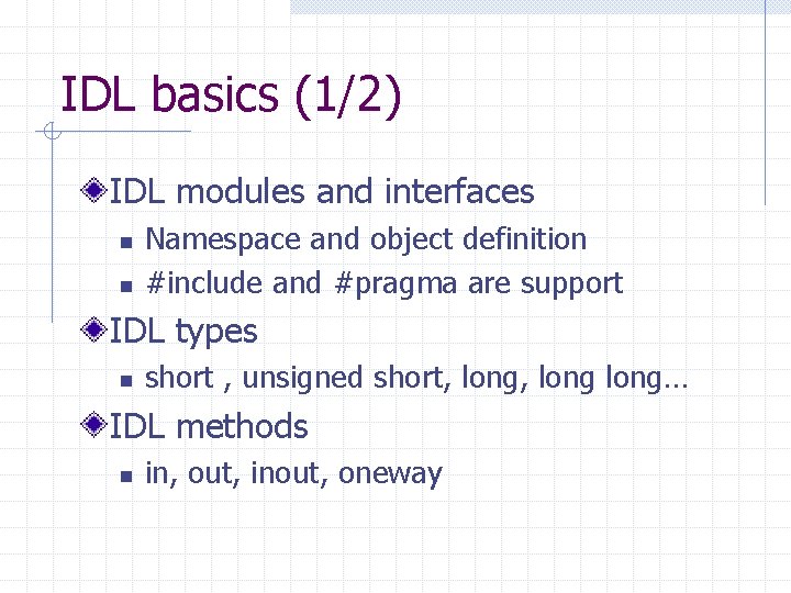 IDL basics (1/2) IDL modules and interfaces n n Namespace and object definition #include