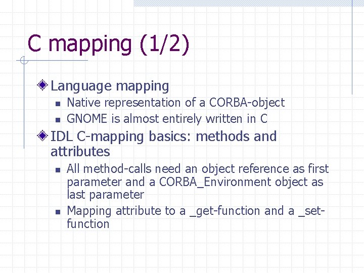 C mapping (1/2) Language mapping n n Native representation of a CORBA-object GNOME is