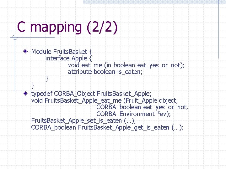 C mapping (2/2) Module Fruits. Basket { interface Apple { void eat_me (in boolean