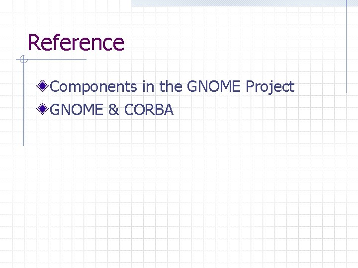 Reference Components in the GNOME Project GNOME & CORBA 