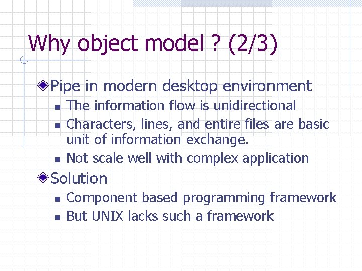 Why object model ? (2/3) Pipe in modern desktop environment n n n The