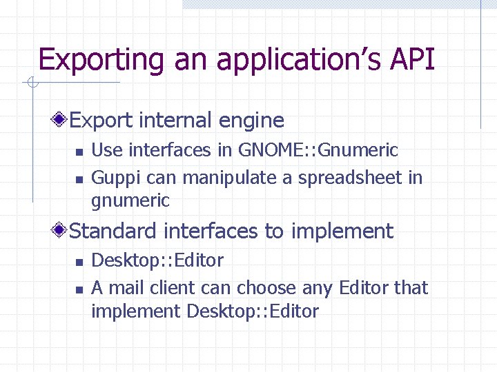 Exporting an application’s API Export internal engine n n Use interfaces in GNOME: :