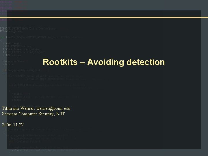 Rootkits – Avoiding detection Tillmann Werner, werner@bonn. edu Seminar Computer Security, B-IT 2006 -11