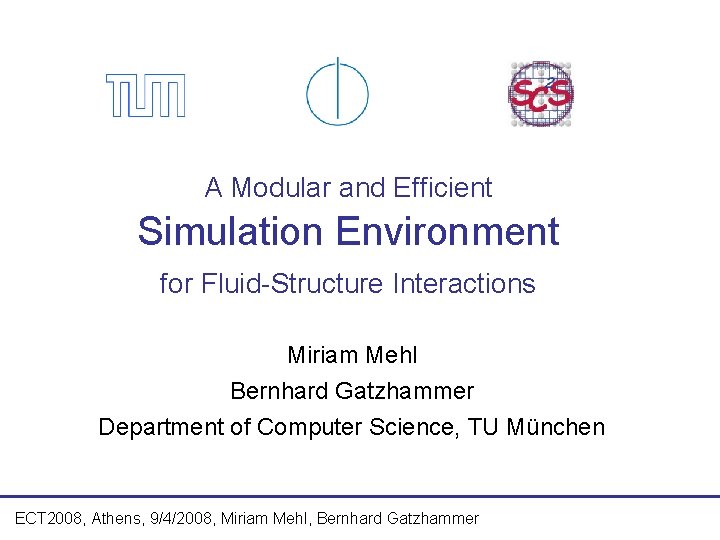 A Modular and Efficient Simulation Environment for Fluid-Structure Interactions Miriam Mehl Bernhard Gatzhammer Department