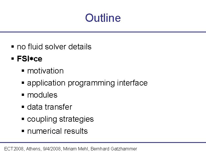 Outline no fluid solver details FSI ce motivation application programming interface modules data transfer