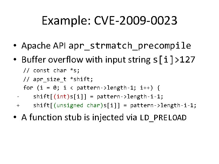 Example: CVE-2009 -0023 • Apache API apr_strmatch_precompile • Buffer overflow with input string s[i]>127