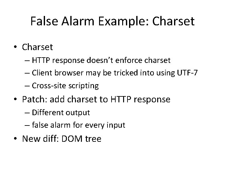 False Alarm Example: Charset • Charset – HTTP response doesn’t enforce charset – Client