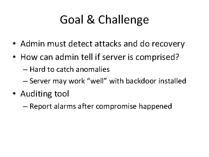 Goal & Challenge • Admin must detect attacks and do recovery • How can