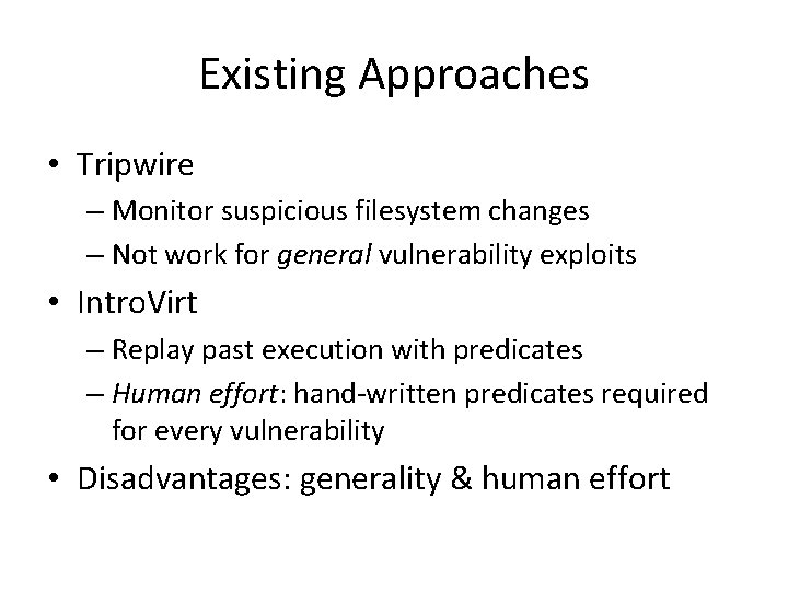 Existing Approaches • Tripwire – Monitor suspicious filesystem changes – Not work for general