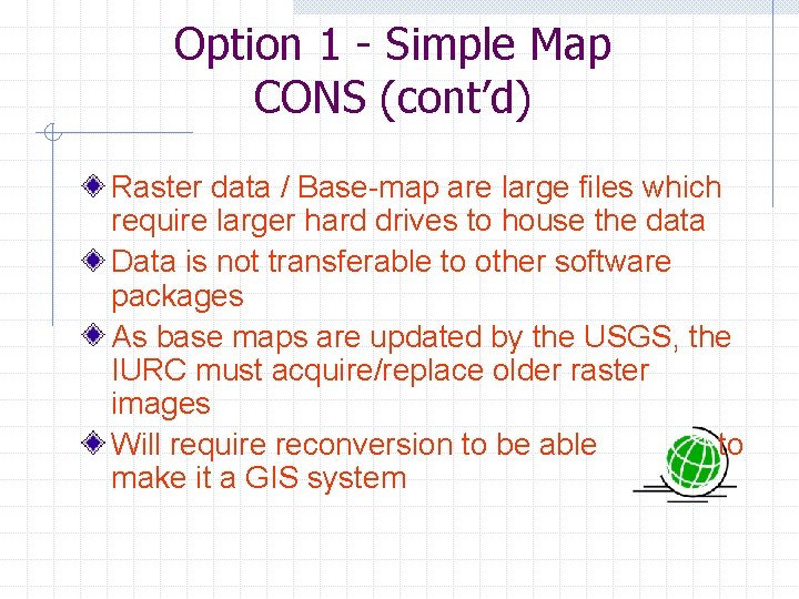 Option 1 - Simple Map CONS (cont’d) Raster data / Base-map are large files