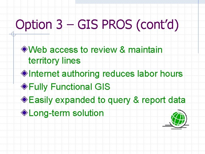 Option 3 – GIS PROS (cont’d) Web access to review & maintain territory lines