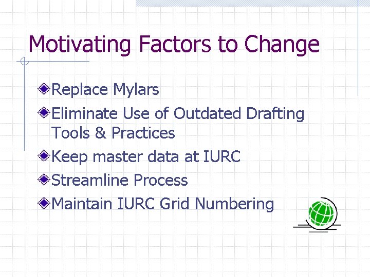 Motivating Factors to Change Replace Mylars Eliminate Use of Outdated Drafting Tools & Practices