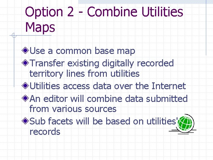 Option 2 - Combine Utilities Maps Use a common base map Transfer existing digitally