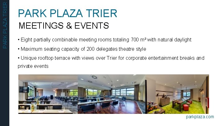 PARK PLAZA TRIER MEETINGS & EVENTS • Eight partially combinable meeting rooms totaling 700