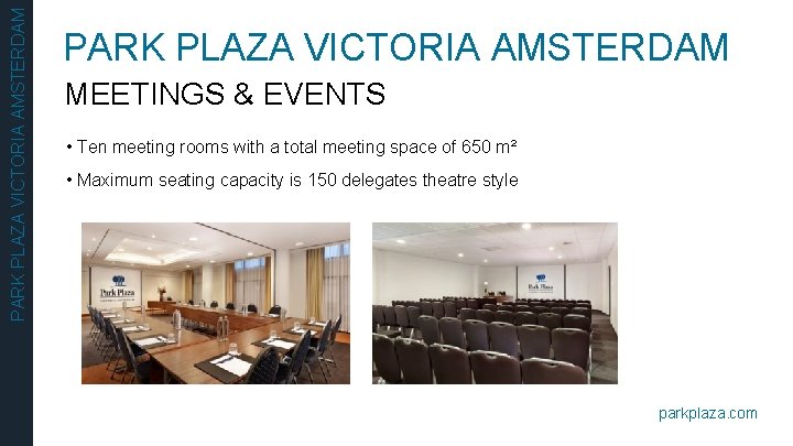 PARK PLAZA VICTORIA AMSTERDAM MEETINGS & EVENTS • Ten meeting rooms with a total