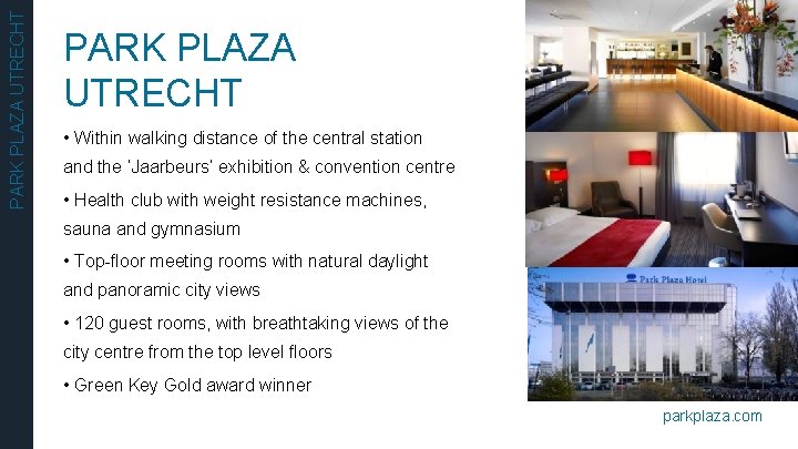 PARK PLAZA UTRECHT • Within walking distance of the central station and the ‘Jaarbeurs’